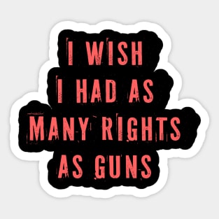 I Wish I Had As Many Rights As Guns Sticker